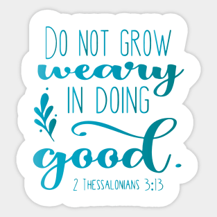 Do Not Grow Weary in Doing Good Sticker